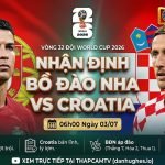 Nhận định Bồ Đào Nha vs Croatia vòng 32 đội World Cup 2026 chi tiết từ chuyên gia BLV Man Man tại ThapcamTV.